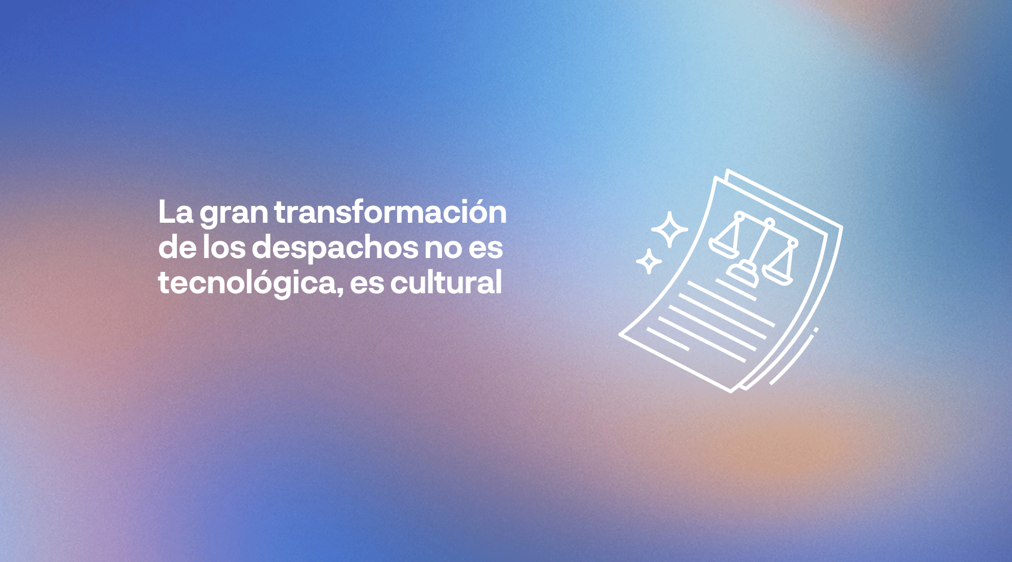 Cultura en despachos de abogados y gestión del talento jurídico como factores clave para atraer, desarrollar y fidelizar profesionales en el sector legal.