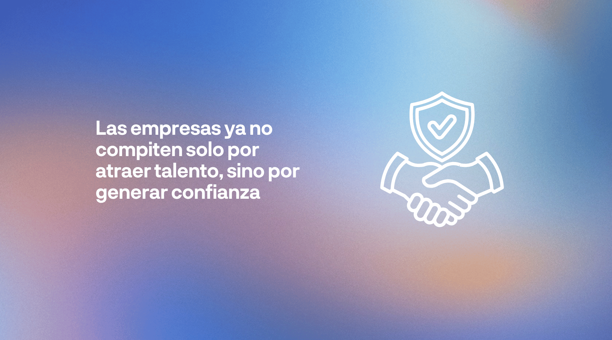 Confianza en el trabajo como factor clave para atraer talento, fortalecer el liderazgo y mejorar el compromiso de los equipos.